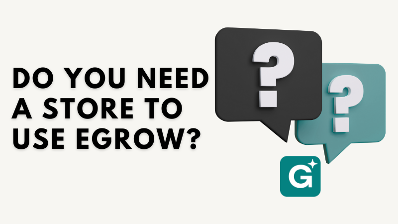 Do You Need a Store to Use eGrow?