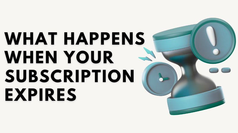 What Happens When Your Subscription Expires